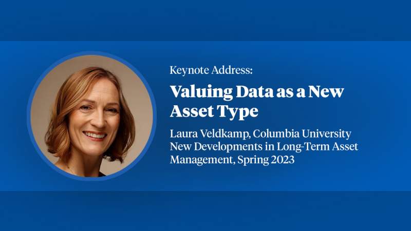2023,  Long-Term Asset Management Keynote, Laura Veldkamp, "Valuing Data as a New Assest Type"